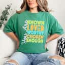 Cute You Are Known Loved Worthy Chosen Enough T-Shirt Cute You Are Known Loved Worthy Chosen Enough T-Shirt