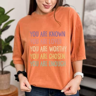 You Are Known Loved Worthy Enough Pastel Color T-Shirt