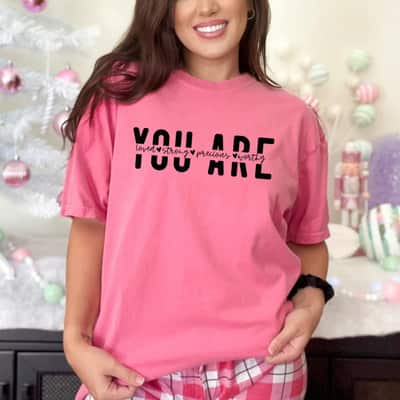 You Are Loved Strong Precious Worthy Women Rights T-Shirt