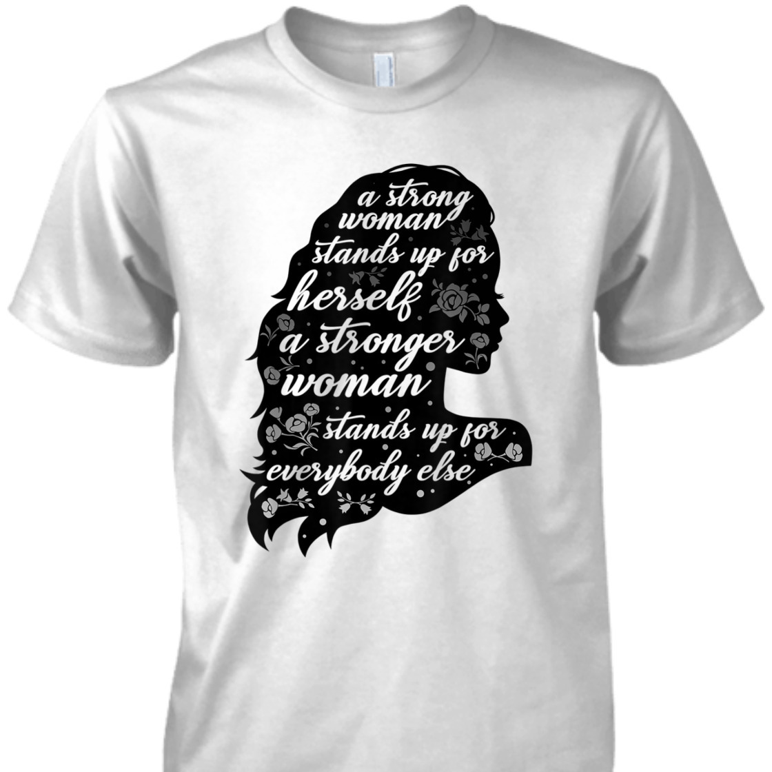 A Strong Woman Stands Up For Herself Empowering Feminism T-Shirt