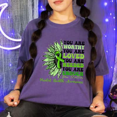 Mental Health Awareness Sunflower You Are Worthy You Are Loved You Are Needed T-Shirt