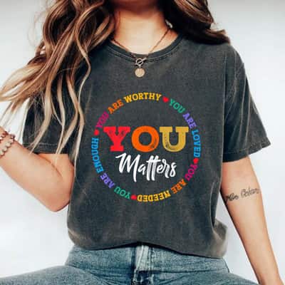 You Are Worthy You Are Loved Rainbow Color T-Shirt