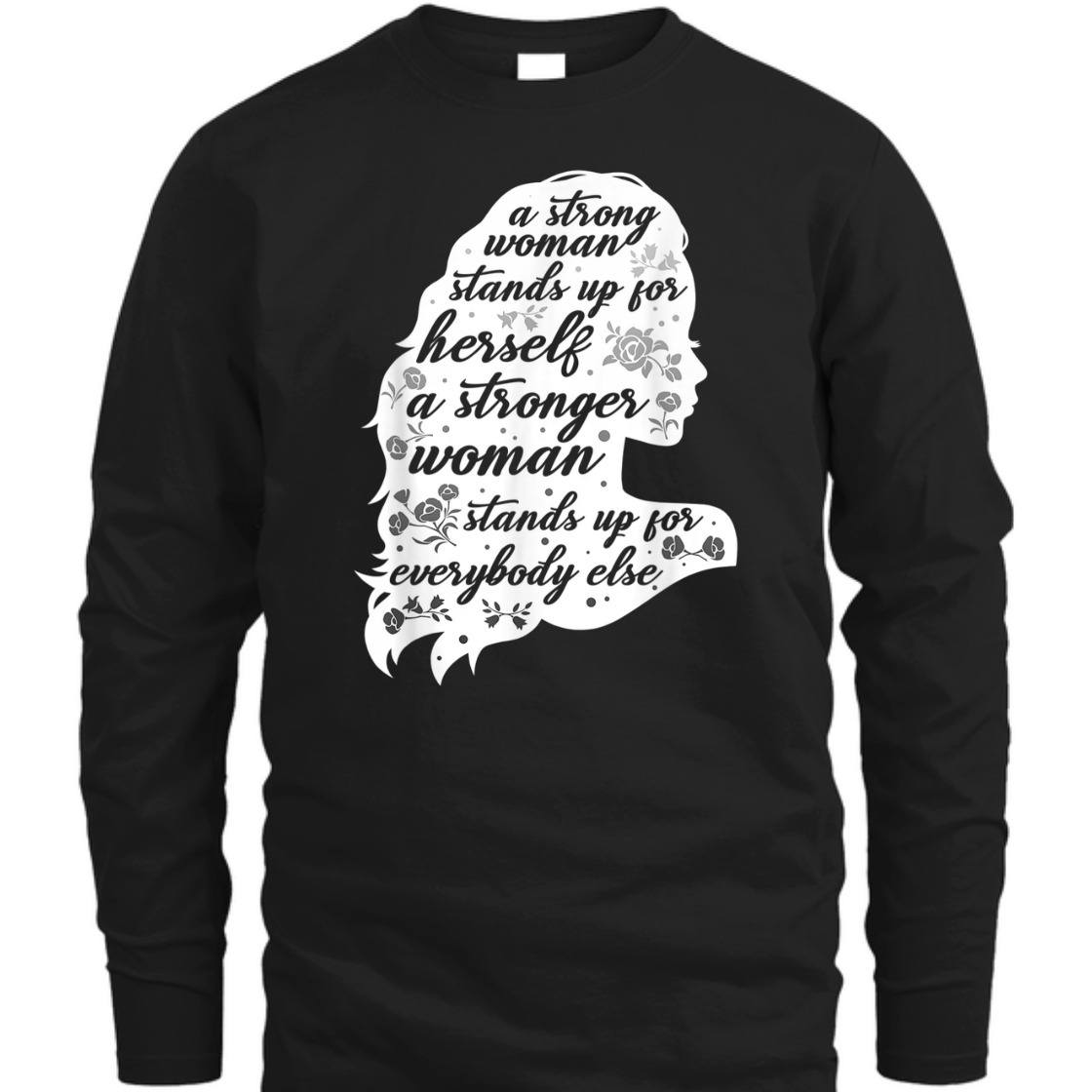 A Strong Woman Stands Up For Herself Women's Rights Empowering Feminism T-Shirt