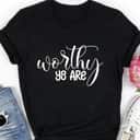 You Are Worthy Street Style T-Shirt You Are Worthy Street Style T-Shirt