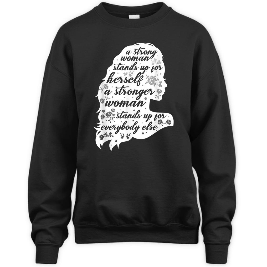 A Strong Woman Stands Up For Herself Women's Rights Empowering Feminism T-Shirt A Strong Woman Stands Up For Herself Women's Rights Empowering Feminism T-Shirt
