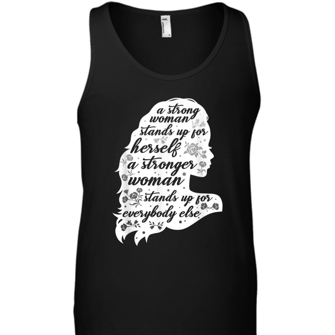 A Strong Woman Stands Up For Herself Women's Rights Empowering Feminism T-Shirt A Strong Woman Stands Up For Herself Women's Rights Empowering Feminism T-Shirt