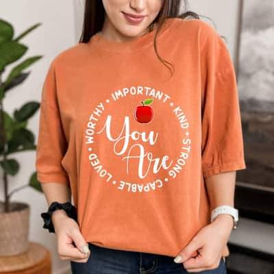 Apple Your Are Important Kind Strong Capable Loved Worthy T-Shirt