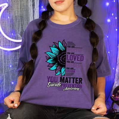 Sunflower Suicide Prevention Awareness You Are Worthy Loved You Matter T-Shirt