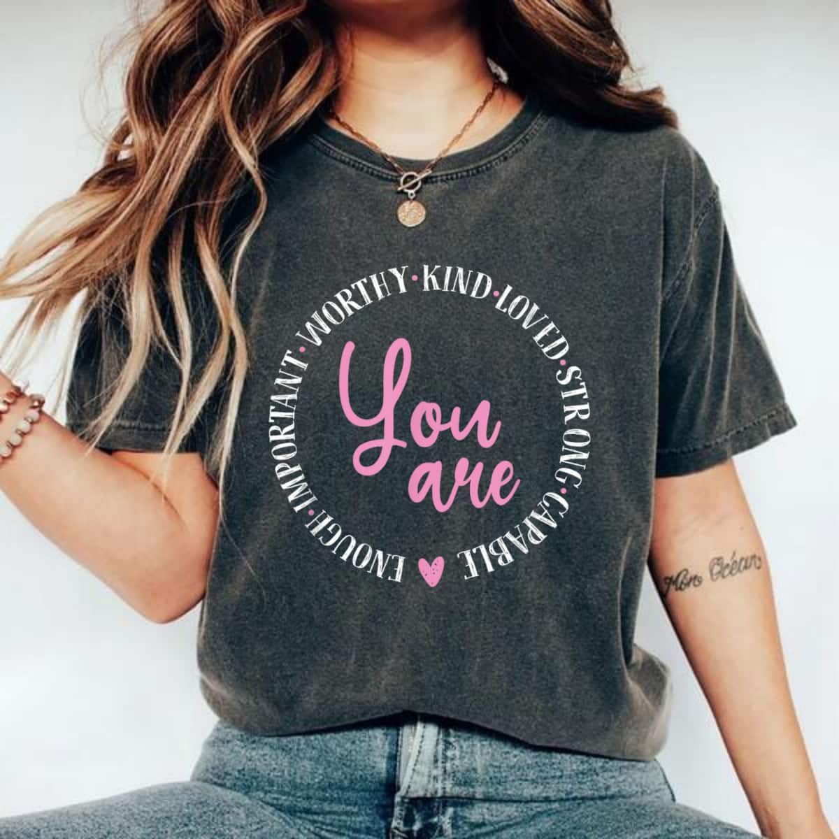 You Are Kind Loved Strong Capable Important Enough T-Shirt You Are Kind Loved Strong Capable Important Enough T-Shirt
