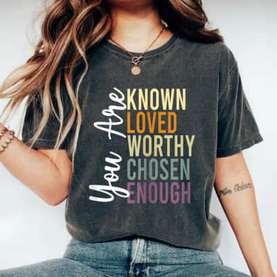 Retro Colorful You Are Known Loved Worthy Chosen Enough T-Shirt