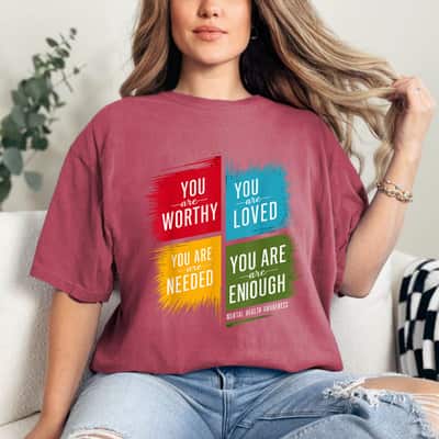 Mental Health Awareness You Are Worthy You Are Needed You Are Enough T-Shirt
