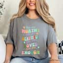 You Are Worthy Beautiful Loved Enough Colorful Heart T-Shirt