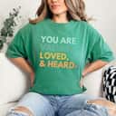 You Are Valued Loved And Heard Positive Heart T-Shirt
