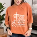 She Is Known Loved Chosen Worthy Enough Feminist T-Shirt