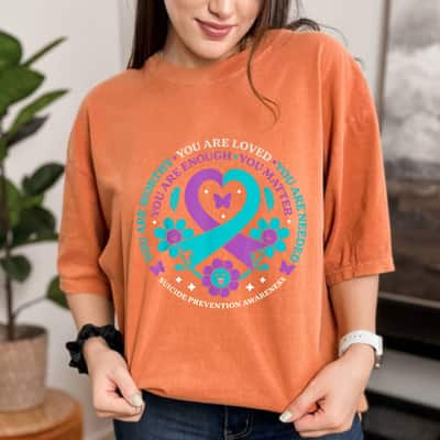 You Are Worthy Loved Needed Enough Matter Suicide Prevention Awareness T-Shirt