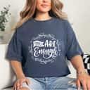 You Are Enough Art Style T-Shirt You Are Enough Art Style T-Shirt