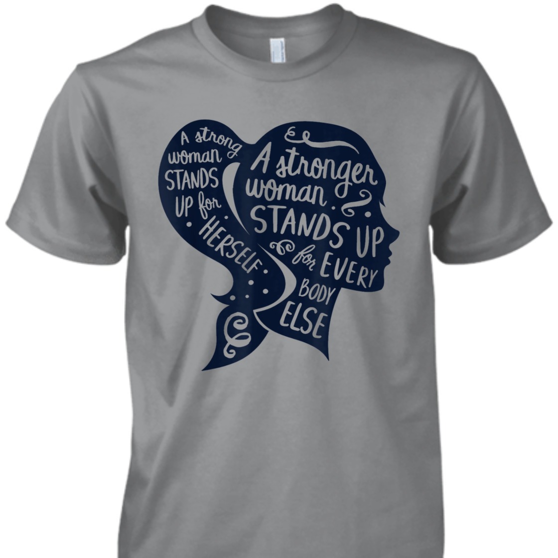 A Strong Woman Stands Up For Herself Feminism Women's Rights T-Shirt A Strong Woman Stands Up For Herself Feminism Women's Rights T-Shirt