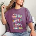 Heart You Are Worthy Beautiful Loved Enough Mental Health T-Shirt