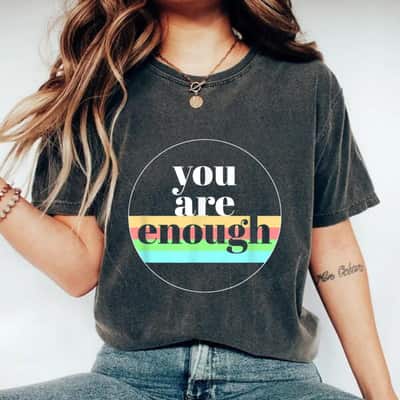 You Are Enough Mental Health Awareness T-Shirt