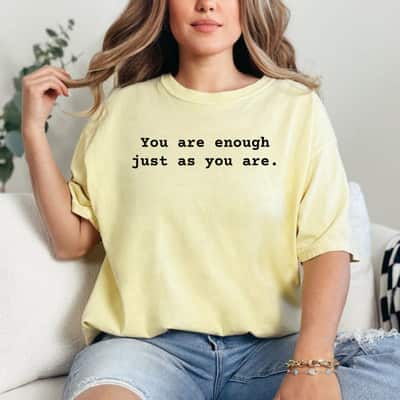 You Are Enough Just As You Are Women Rights Empowerment T-Shirt