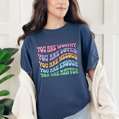 You Are Worthy Beautiful Loved Enough Mental Health Matters Art Style T-Shirt