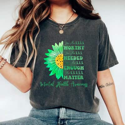 Mental Health Awareness Gift For Women Rights You Are Worthy You Are Needed T-Shirt