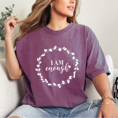 I Am Enough Inspirational Message T-Shirt