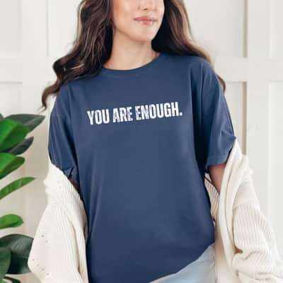 You Are Enough Gift For Feminist Rights T-Shirt
