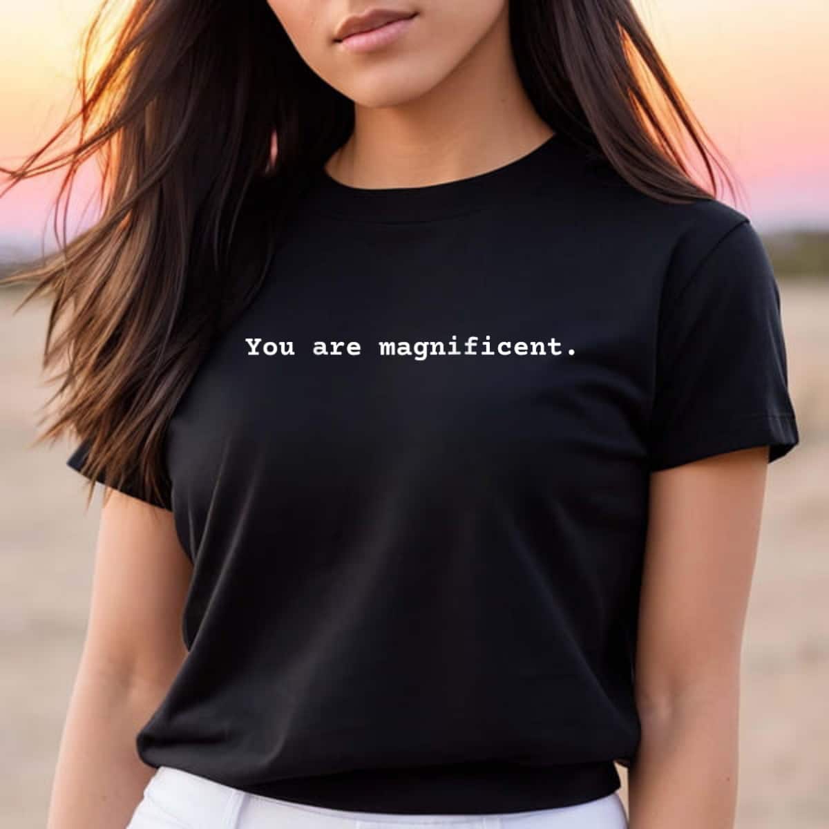 You Are Magnificent Positive Empowerment Rights T-Shirt You Are Magnificent Positive Empowerment Rights T-Shirt