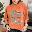 Feminist Rights Suicide Prevention Awareness You Are Worthy Loved You Matter T-Shirt