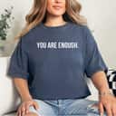 You Are Enough Unique Quotes T-Shirt You Are Enough Unique Quotes T-Shirt