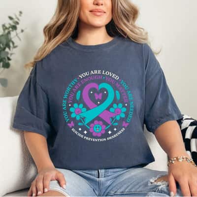 Empowered Women You Are Worthy Loved Needed Enough Matter Suicide Prevention T-Shirt