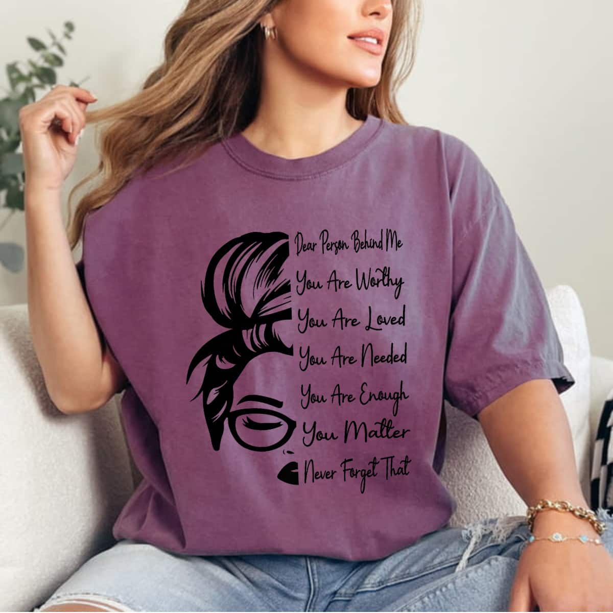 Dear Person Behind Me You Are Worthy Loved Needed And Enough Funny Girl Messy T-Shirt Dear Person Behind Me You Are Worthy Loved Needed And Enough Funny Girl Messy T-Shirt