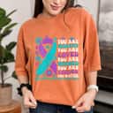 You Are Worthy Loved Needed Enough Butterfly Matter Suicide Prevention T-Shirt You Are Worthy Loved Needed Enough Butterfly Matter Suicide Prevention T-Shirt