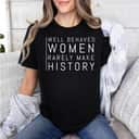 Trending Quotes Well Behaved Women Rarely Make History T-Shirt