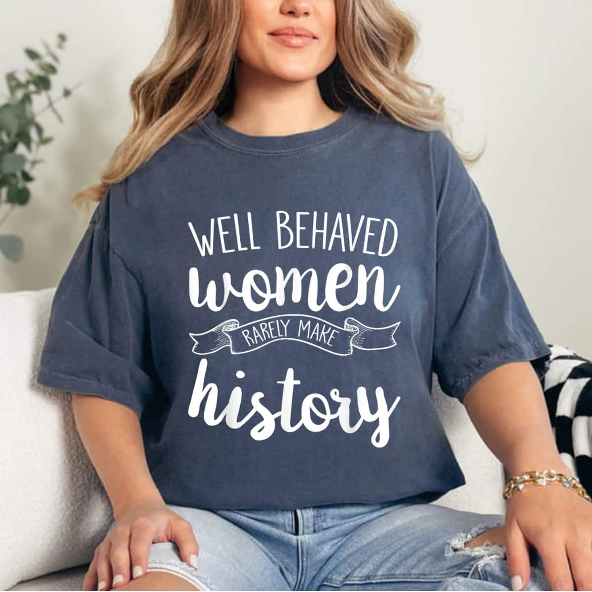 Well Behaved Women Rarely Make History Art Style T-Shirt Well Behaved Women Rarely Make History Art Style T-Shirt