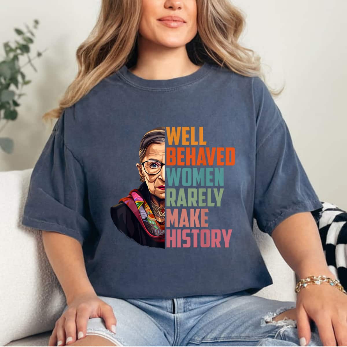 Well Behaved Women Rarely Make History RBG Graphic T-Shirt Well Behaved Women Rarely Make History RBG Graphic T-Shirt