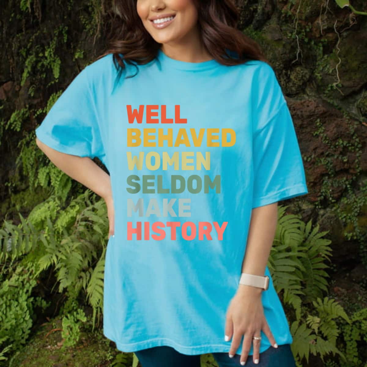 Colorful Classic Well Behaved Women Seldom Make History Feminism T-Shirt Colorful Classic Well Behaved Women Seldom Make History Feminism T-Shirt