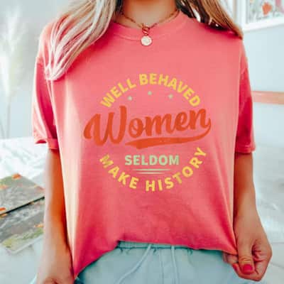 Stars Well Behaved Women Seldom Make History Feminism T-Shirt