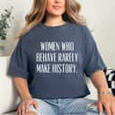Classic Quotes Women Who Behave Rarely Make History T-Shirt Classic Quotes Women Who Behave Rarely Make History T-Shirt
