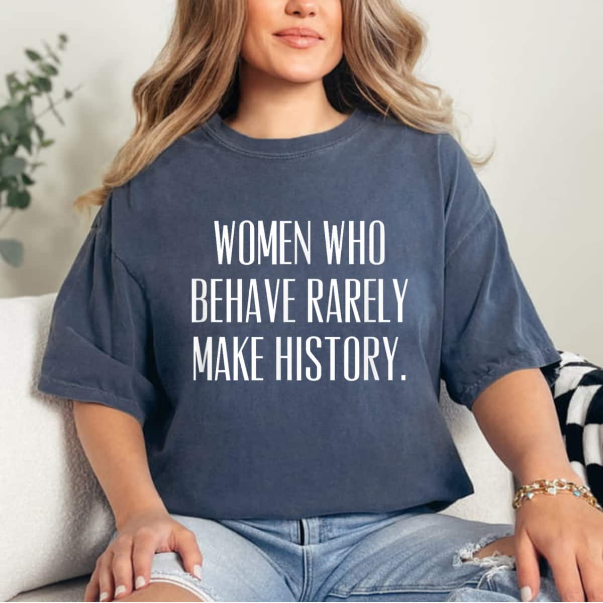 Classic Quotes Women Who Behave Rarely Make History T-Shirt Classic Quotes Women Who Behave Rarely Make History T-Shirt