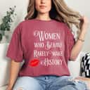 Lips Women Who Behave Rarely Make History Inspirational Quote T-Shirt Lips Women Who Behave Rarely Make History Inspirational Quote T-Shirt
