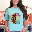 Funny Well Behaved Women Rarely Make History Sunflower T-Shirt Funny Well Behaved Women Rarely Make History Sunflower T-Shirt