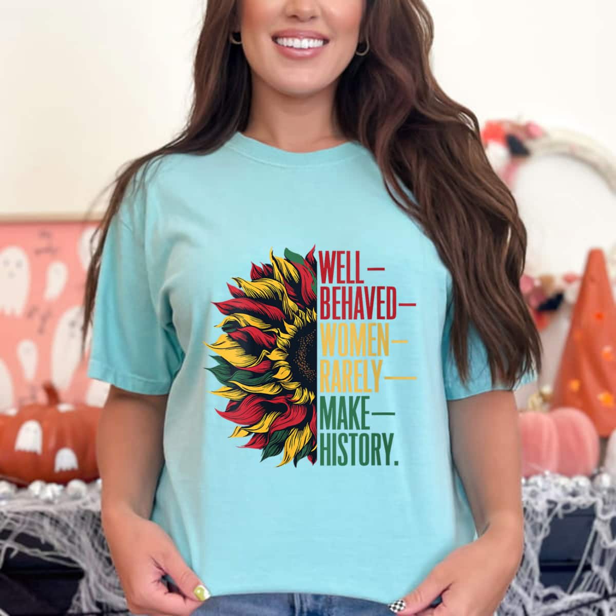Funny Well Behaved Women Rarely Make History Sunflower T-Shirt Funny Well Behaved Women Rarely Make History Sunflower T-Shirt