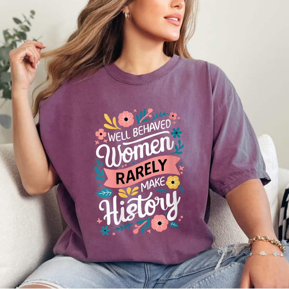 Floral Well Behaved Women Rarely Make History Feminist T-Shirt Floral Well Behaved Women Rarely Make History Feminist T-Shirt