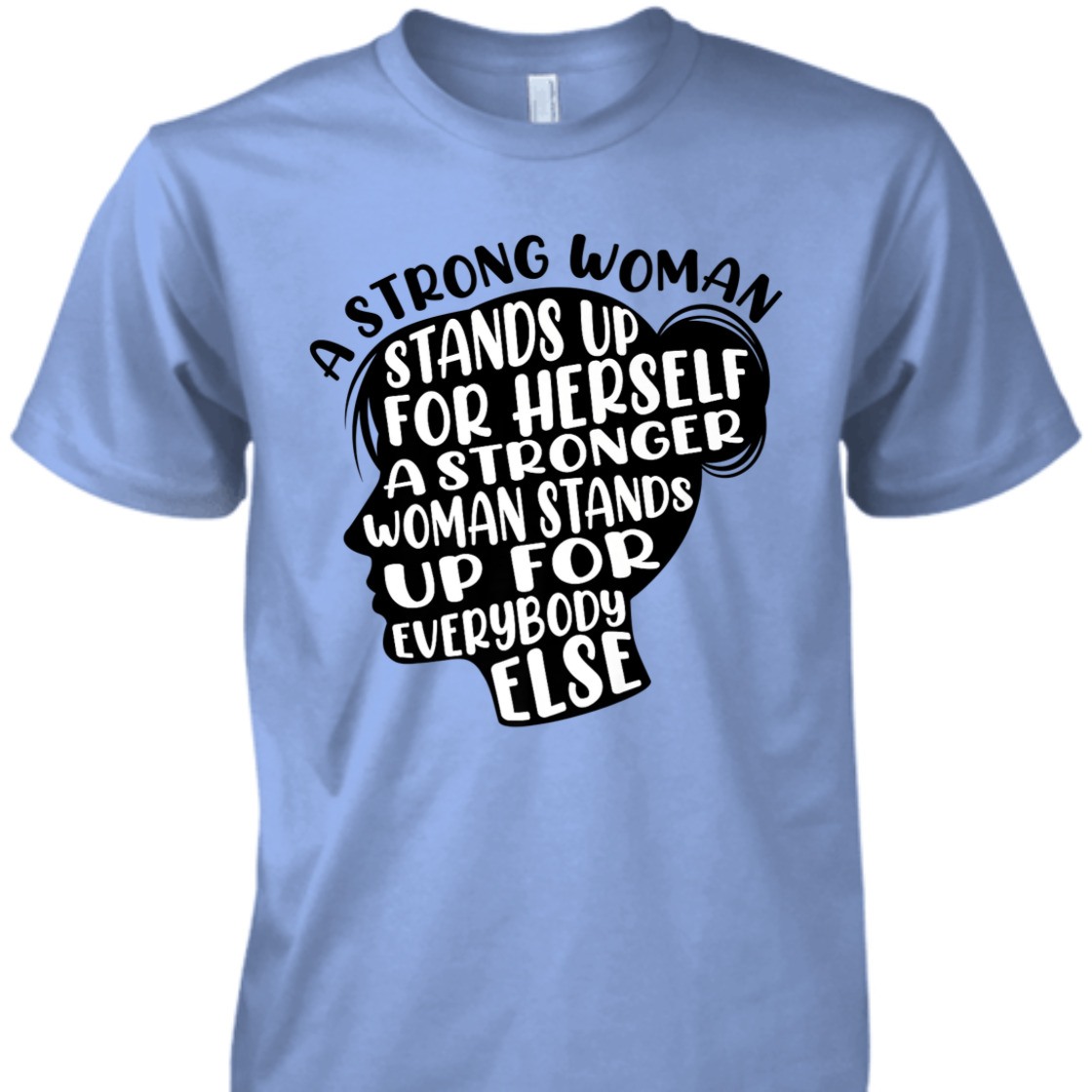 A Strong Woman Stands Up For Herself A Stronger Woman T-Shirt A Strong Woman Stands Up For Herself A Stronger Woman T-Shirt