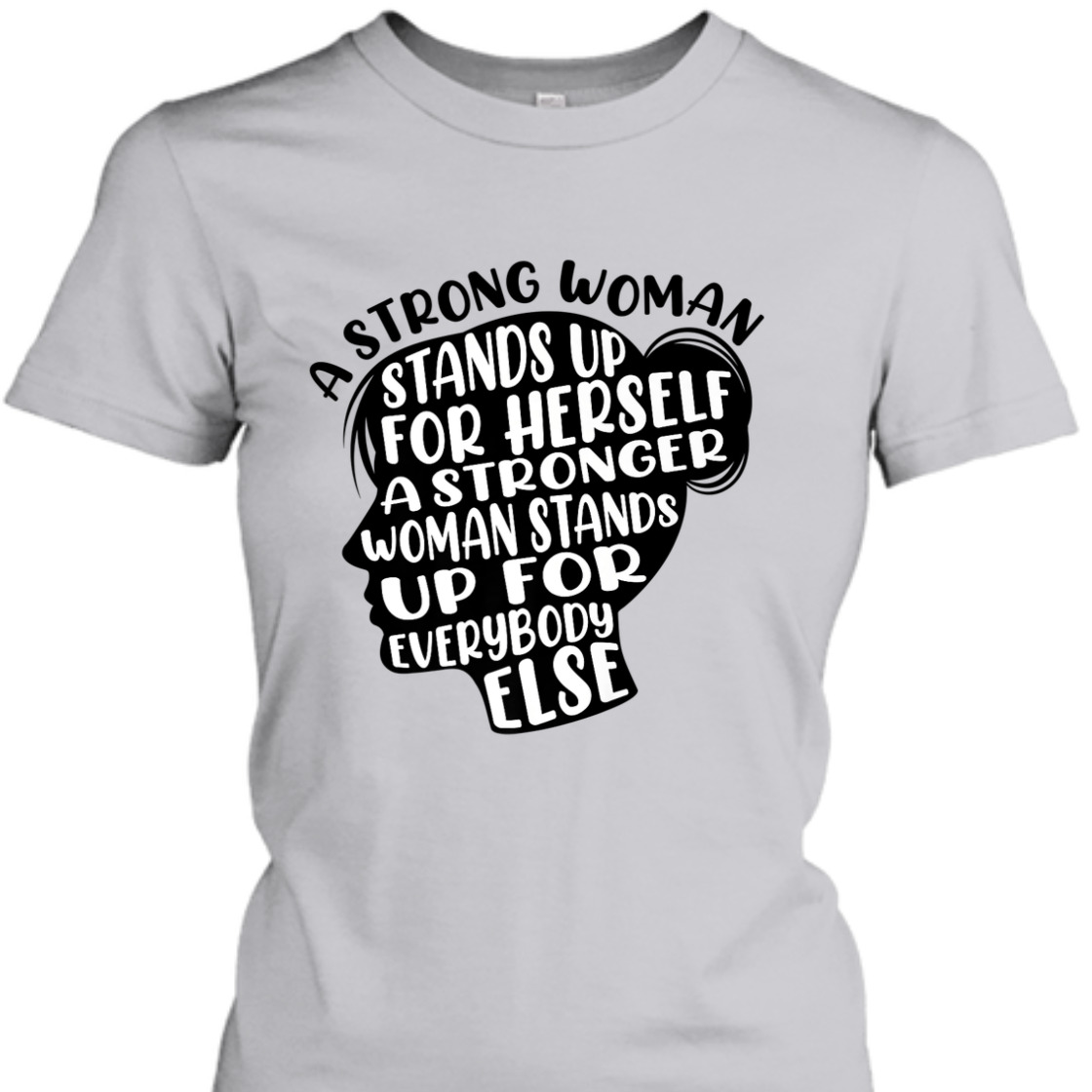 A Strong Woman Stands Up For Herself A Stronger Woman T-Shirt