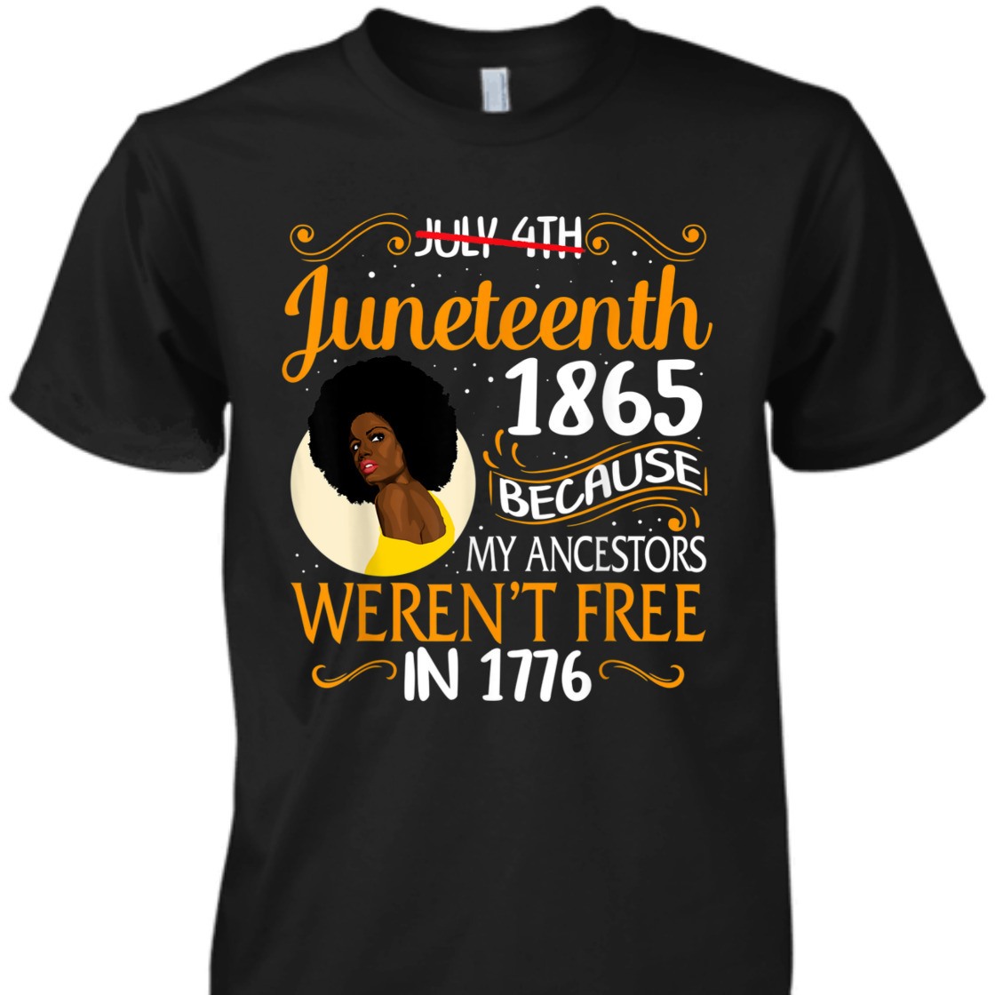 Strong Women Black Women Because My Ancestor Weren't Free 1776 Juneteenth T-Shirt