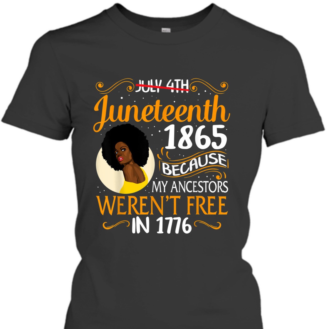Strong Women Black Women Because My Ancestor Weren't Free 1776 Juneteenth T-Shirt