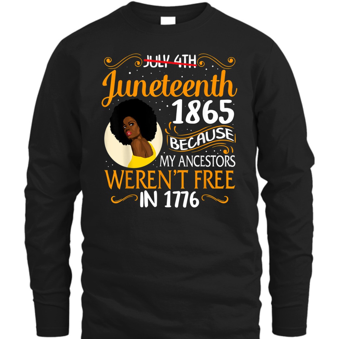 Strong Women Black Women Because My Ancestor Weren't Free 1776 Juneteenth T-Shirt